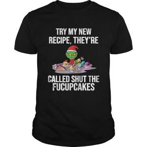 Grinch Try My New Recipe Theyre Called Shut The Fucupcakes T-shirt